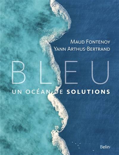 Bleu : un océan de solutions | Maud Fontenoy, Yann Arthus-Bertrand