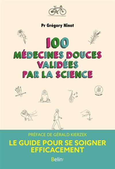 100 médecines douces validées par la science : le guide pour se soigner efficacement | Gregory Ninot, Brice Perrier, Gerald Kierzek