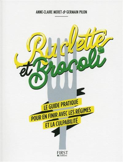 Raclette et brocoli : le guide pratique pour en finir avec les régimes et la culpabilité | Anne-Claire Meret, Germain Pilon, Youlie dessine