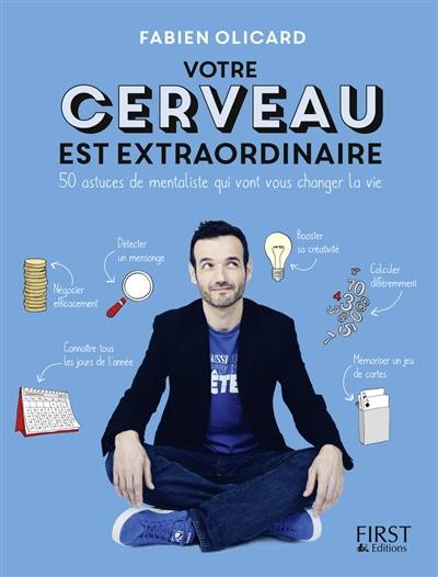 Votre cerveau est extraordinaire : 50 astuces de mentaliste qui vont vous changer la vie | Fabien Olicard, Claire Morel Fatio