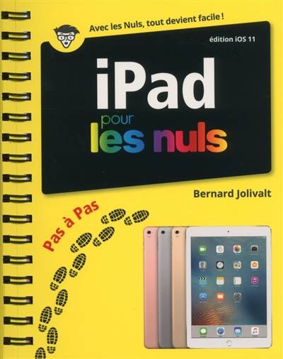 iPad édition iOS 11 : pas à pas pour les nuls | Bernard Jolivalt