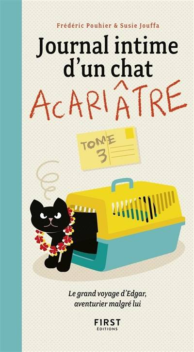 Journal intime d'un chat acariâtre. Vol. 3. Le grand voyage d'Edgar, aventurier malgré lui | Frédéric Pouhier, Susie Jung-Hee Jouffa