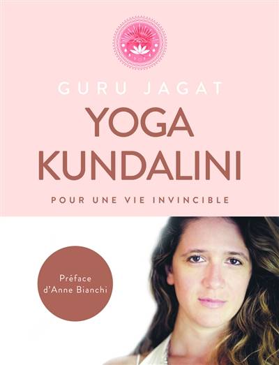 Kundalini yoga : pour une vie invincible | Guru Jagat, Anne Bianchi, Sonia Zannad