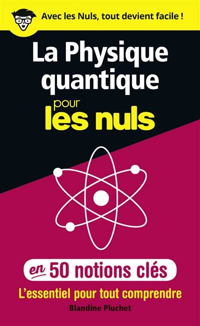 La physique quantique pour les nuls en 50 notions clés : l'essentiel pour tout comprendre | Blandine Pluchet