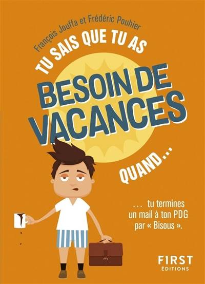 Tu sais que tu as besoin de vacances quand... : tu termines un mail à ton PDG par "Bisous" | François Jouffa, Frédéric Pouhier