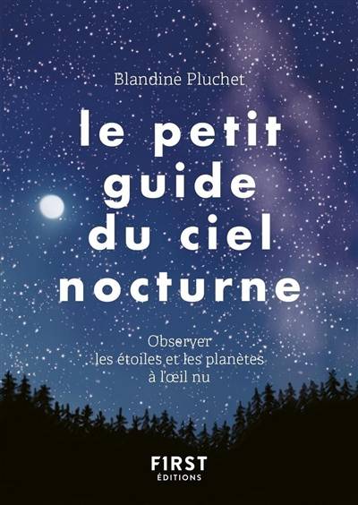 Le petit guide du ciel nocturne : observer les étoiles et les planètes à l'oeil nu | Blandine Pluchet, Lise Herzog