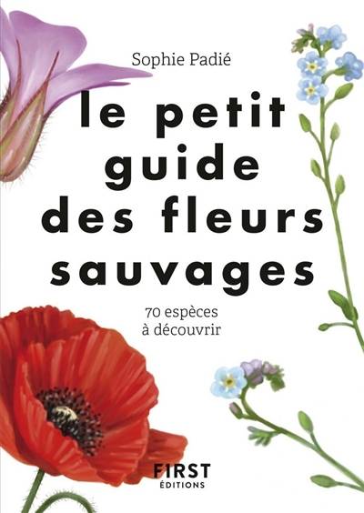 Le petit guide des fleurs sauvages : 70 espèces à découvrir | Sophie Padie, Lise Herzog