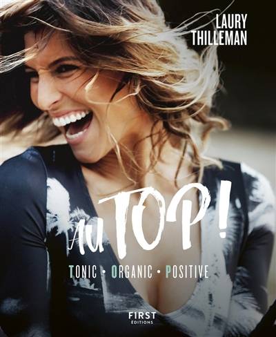 Au Top ! : tonic, organic, positive | Laury Thilleman