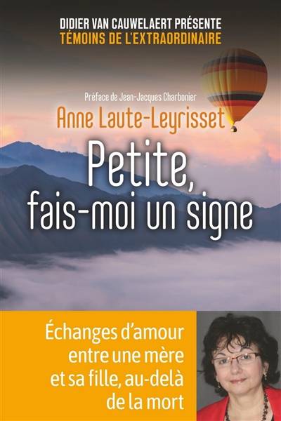 Petite, fais-moi un signe : échanges d'amour entre une mère et sa fille, au-delà de la mort | Anne Leyrisset, Didier Van Cauwelaert, Jean-Jacques Charbonier