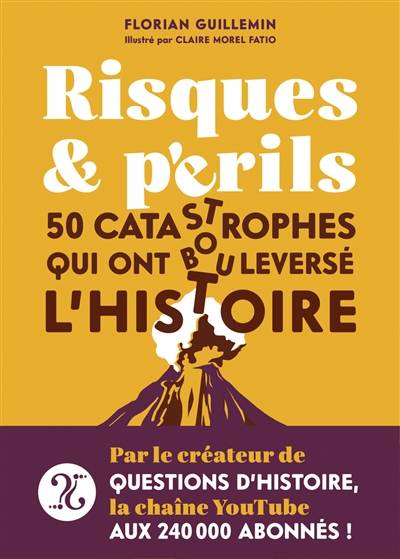 Risques et périls : 50 catastrophes qui ont bouleversé l'histoire | Florian Guillemin, Claire Morel Fatio