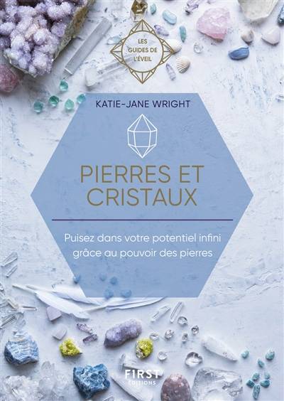 Pierres et cristaux : puisez dans votre potentiel infini grâce au pouvoir des pierres | Katie-Jane Wright, Frédérique Corre Montagu