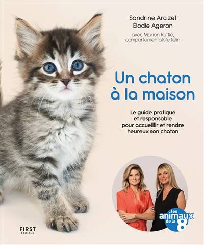 Un chaton à la maison : le guide pratique et responsable pour accueillir et rendre heureux son chaton | Sandrine Arcizet, Elodie Ageron, Marion Ruffie