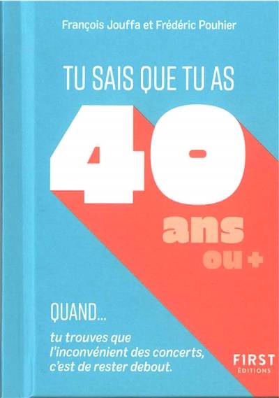 Tu sais que tu as 40 ans ou + quand... : tu trouves que l'inconvénient des concerts, c'est de rester debout | Francois Jouffa, Frederic Pouhier