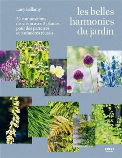 Les belles harmonies du jardin : 52 compositions de saison avec 5 plantes pour des parterres et jardinières réussis | Lucy Bellamy, Jason Ingram