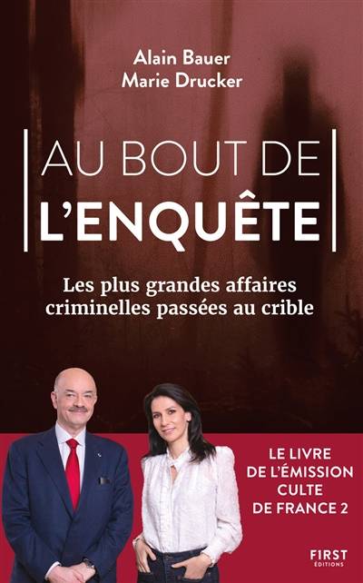 Au bout de l'enquête : les plus grandes affaires criminelles passées au crible | Alain Bauer, Marie Drucker, Stéphane Martin, Antoine Gaveau