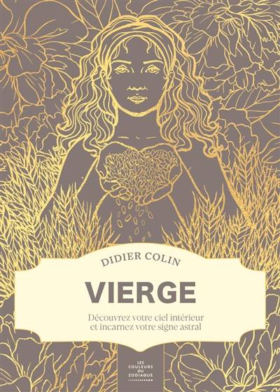 Les couleurs du zodiaque. Vierge : découvrez votre ciel intérieur et incarnez votre signe astral | Didier Colin