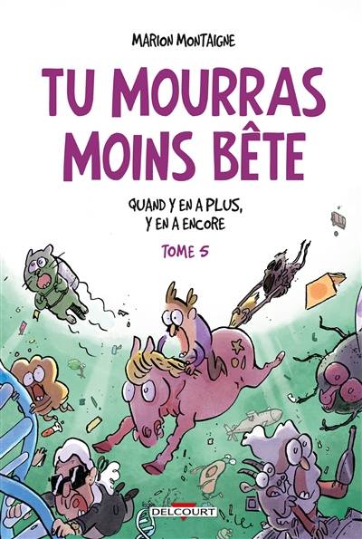 Tu mourras moins bête. Vol. 5. Quand y en a plus, y en a encore | Marion Montaigne