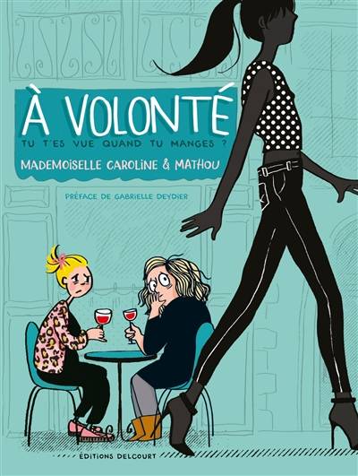 A volonté : tu t'es vue quand tu manges ? | Mademoiselle Caroline, Mathou, Gabrielle Deydier