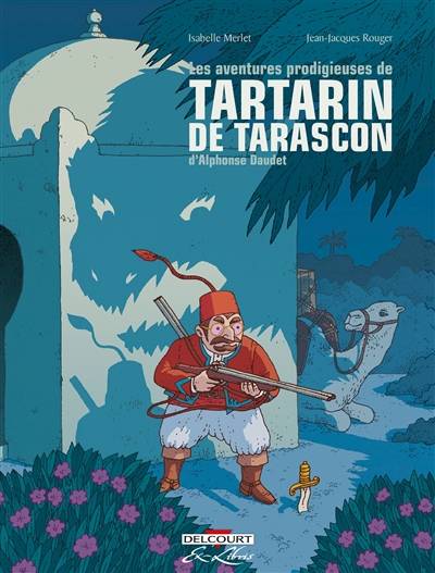 Les aventures prodigieuses de Tartarin de Tarascon, d'Alphonse Daudet | Isabelle Merlet, Jean-Jacques Rouger, Alphonse Daudet, Isabelle Merlet