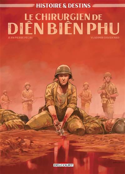 Histoires & destins. Vol. 3. Le chirurgien de Diên Biên Phu | Jean-Pierre Pecau, Vladimir Mario Davidenko, Arancia studio