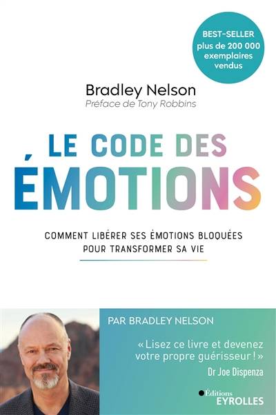 Le code des émotions : comment libérer ses émotions bloquées pour transformer sa vie | Bradley Nelson, Anthony Robbins, Sonia Le Berre