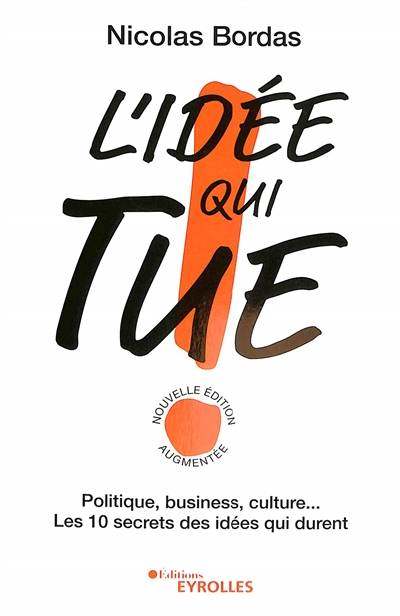 L'idée qui tue ! : politique, business, culture... : les 10 secrets des idées qui durent | Nicolas Bordas, Francois Taddei