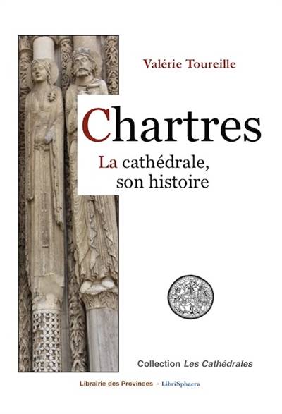 Chartres : la cathédrale, son histoire | Valerie Toureille, Michel Aubouin, Michel Aubouin