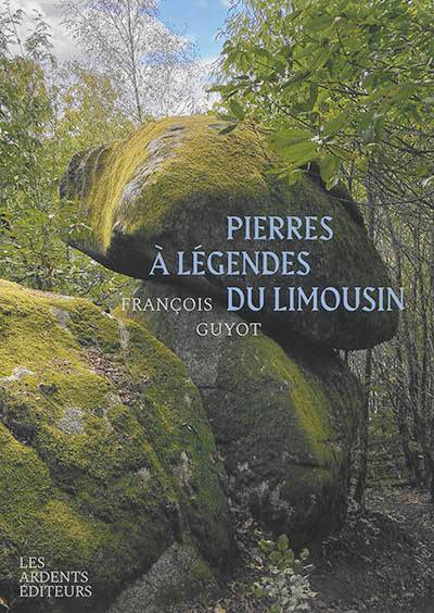 Pierres à légendes du Limousin | Francois Guyot