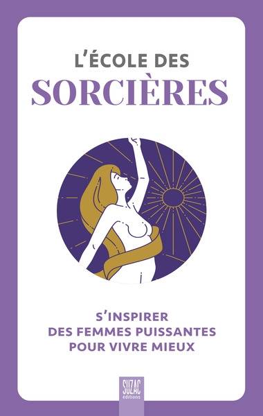 L'école des sorcières : s'inspirer des femmes puissantes pour vivre mieux | 