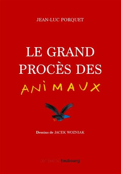 Le grand procès des animaux | Jean-Luc Porquet, Jacek Wozniak