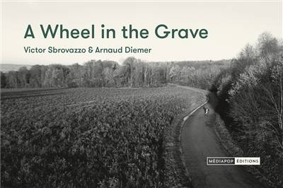 A wheel in the grave | Victor Sbrovazzo, Arnaud Diemer