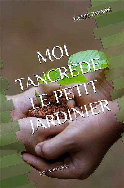 Moi Tancrède le petit jardinier | Pierre Paraire