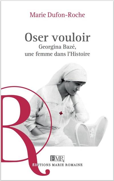 Oser vouloir : Georgina Bazé, une femme dans l'histoire | Marie Dufon-Roche