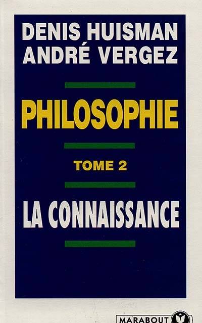 Philosophie. Vol. 2. La connaissance | Denis Huisman, Andre Vergez