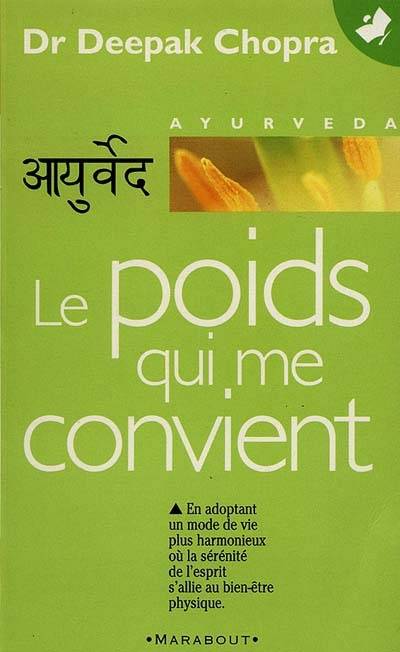 Le poids qui me convient : comment atteindre et conserver son poids idéal | Deepak Chopra, Daphne Bernard