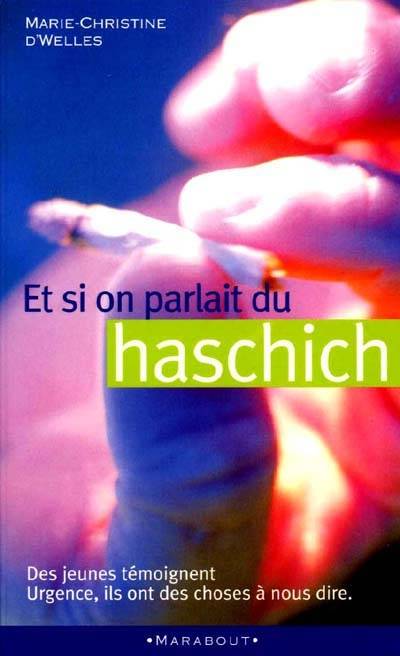 Et si on parlait du haschisch : des jeunes témoignent | Marie-Christine d' Welles, Roger Brunel