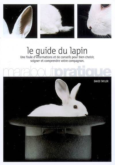 Le guide du lapin : une foule d'informations et de conseils pour bien choisir, soigner et comprendre votre compagnon | David Taylor