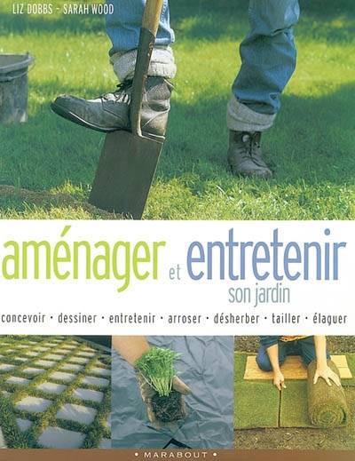 Aménager et entretenir son jardin | Liz Dobbs, Sarah Wood