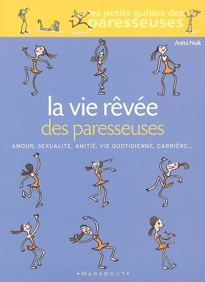 La vie rêvée des paresseuses : amour, sexualité, amitié, vie quotidienne, carrière... | Anita Naik, Frédérique Corre Montagu