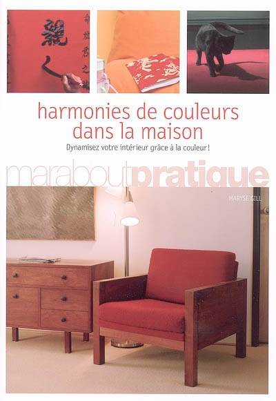 Harmonies de couleurs dans la maison : dynamiser votre intérieur grâce à la couleur ! | Martha Gill, Josée Bégaud