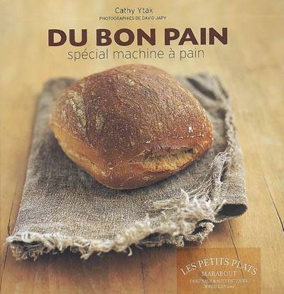 Du bon pain : plus de 40 recettes à réaliser en machine | Cathy Ytak, David Japy