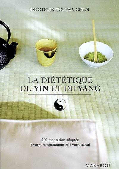 La diététique du yin et du yang : l'alimentation adaptée à votre tempérament et à votre santé | Youwa Chen