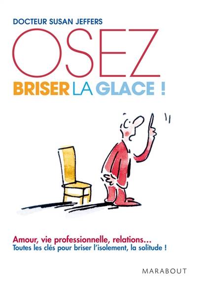 Oser briser la glace : comment améliorer ses relations avec les autres en étant plus confiant et sûr de soi | Susan Jane Jeffers, Denis Montagnon