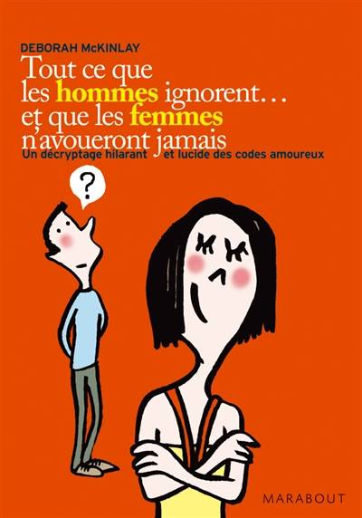 Tout ce que les hommes ignorent... et que les femmes n'avoueront jamais : un décryptage hilarant et lucide des codes amoureux | Deborah McKinlay, Denyse Beaulieu