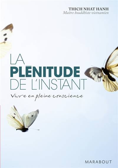 La plénitude de l'instant : vivre en pleine conscience | Thich Nhât Hanh, Marianne Coulin, Christine Charbonneau