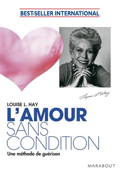 L'amour sans condition : une méthode de guérison | Louise L. Hay, Edmonde Klehmann, Béatrice Petit