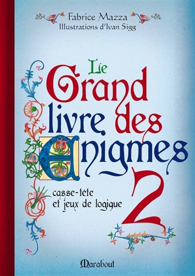 Le grand livre des énigmes : casse-tête et jeux de logique. Vol. 2 | Fabrice Mazza, Ivan Sigg