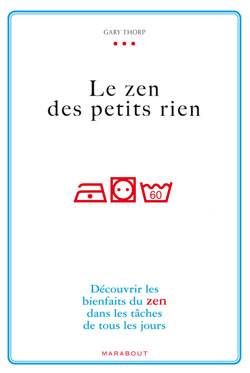 Le zen des petits riens : découvrir les bienfaits du zen dans les tâches de tous les jours | Gary Thorp, Régina Langer