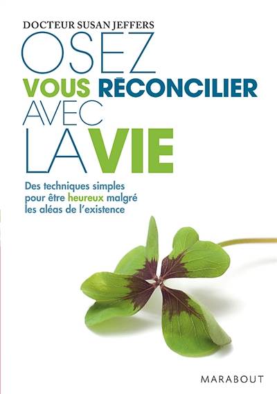 Osez vous réconcilier avec la vie : des techniques simples pour être heureux malgré les aléas de l'existence | Susan Jane Jeffers