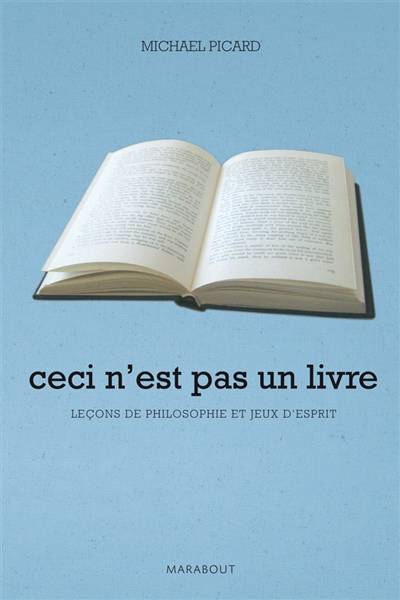 Ceci n'est pas un livre : leçons de philosophie et jeux d'esprit | Michael Picard, Catherine Pierre-Bon